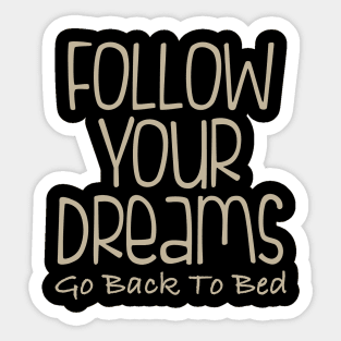 Follow Your Dreams Go Back To Bed Sticker